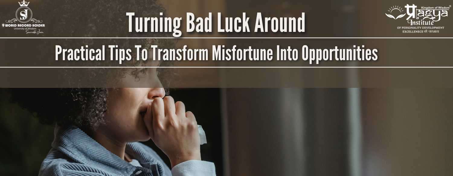 Transforming Misfortune: Tips for Turning Luck Around